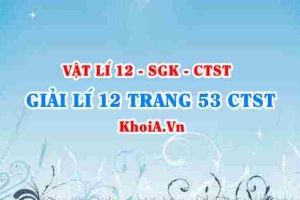 Giải Vật lí 12 trang 53 Chân trời Sáng tạo